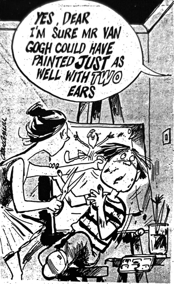 Cartoon accompanying the column: YES, DEAR I'M SURE MR VAN GOGH COULD HAVE PAINTED JUST AS WELL WITH TWO EARS