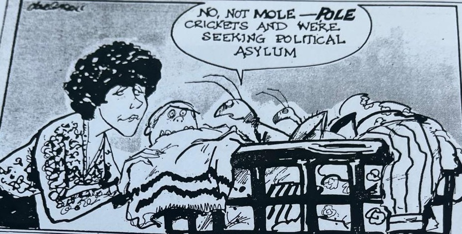 Cartoon accompanying the column: NO, NOT MOLE — POLE CRICKETS AND WE'RE SEEKING POLITICAL ASYLUM