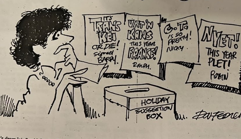 Cartoon accompanying the column: Four slips posted into the HOLIDAY SUGGESTION BOX: IT'S TRANSKEI OR DIE! Signed BARRY. VAT 'N KANS THIS YEAR FRANSE! RALPH. GO TO ... IS SO PRETTY! NICKY. NYET! THIS YEAR PLET! ROBIN.